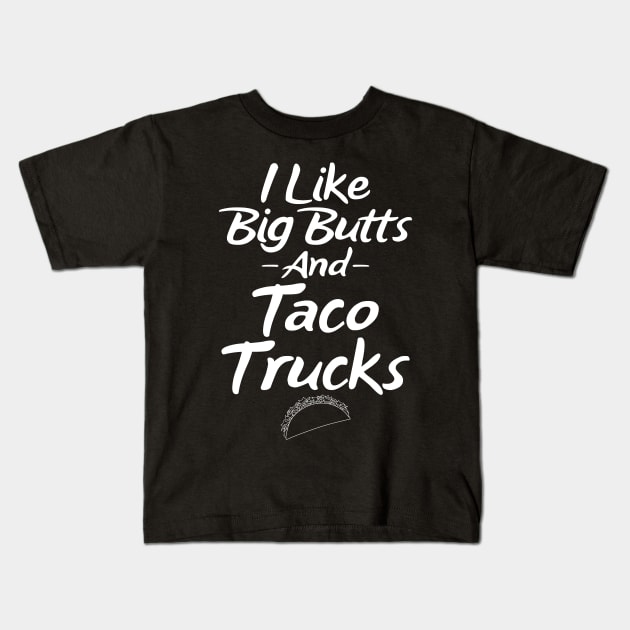 I like big butts and taco trucks Kids T-Shirt by captainmood